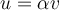 u = \alpha v