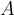 A A